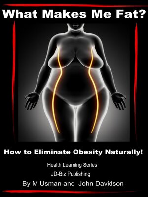 cover image of What Makes Me Fat? How to Eliminate Obesity Naturally!